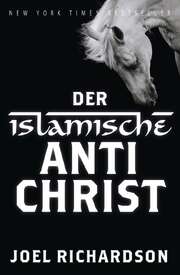 Joel Richardson - Maria Sander - Kornelia Wenski - Der islamische Antichrist Der islamische Antichrist