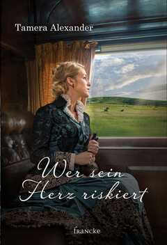 Tamera Alexander - Wer sein Herz riskiert Wer sein Herz riskiert