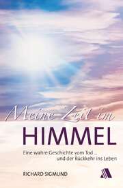 Richard Sigmund - Meine Zeit im Himmel Meine Zeit im Himmel