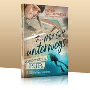 Jokim Schnoebbe - Tanya Gardiner - Peter Vandenberg - Mit Gott unterwegs - Abenteuer pur Mit Gott unterwegs - Abenteuer pur
