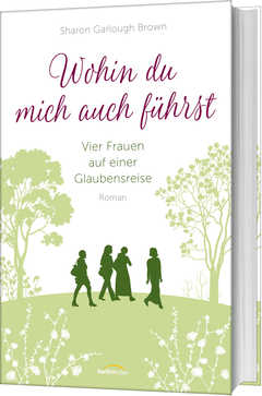 Eva Weyandt - Sharon Garlough Brown - Wohin du mich auch führst Wohin du mich auch führst