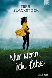 Terri Blackstock - Nur wenn ich lebe - Band 3 Nur wenn ich lebe - Band 3