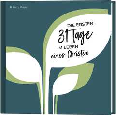 R. Larry Moyer - Die ersten 31 Tage im Leben eines Christen Die ersten 31 Tage im Leben eines Christen