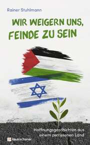 Rainer Stuhlmann - Wir weigern uns, Feinde zu sein Wir weigern uns, Feinde zu sein