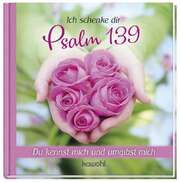 Ich schenke dir Psalm 139 Ich schenke dir Psalm 139