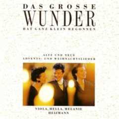 Melanie Heizmann - Hella Heizmann - Viola Heizmann - CD: Das große Wunder hat ganz klein begonnen CD: Das große Wunder hat ganz klein begonnen