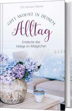Tish Harrison Warren - Gott wohnt in deinem Alltag Gott wohnt in deinem Alltag