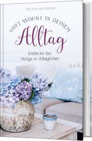 Tish Harrison Warren - Gott wohnt in deinem Alltag Gott wohnt in deinem Alltag