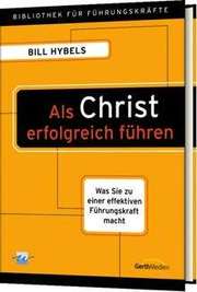 Bill Hybels - Als Christ erfolgreich führen Als Christ erfolgreich führen
