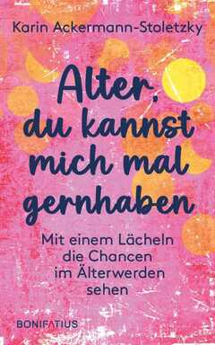 Karin Ackermann-Stoletzky - Alter, du kannst mich mal gernhaben Alter, du kannst mich mal gernhaben