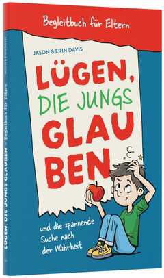 Erin Davis - Martin Plohmann - Jason Davis - Lügen, die Jungs glauben - Begleitbuch für Eltern Lügen, die Jungs glauben - Begleitbuch für Eltern