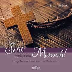 Steffi Baltes - Seht, welch ein Mensch! Seht, welch ein Mensch!