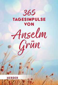 Rudolf Walter - Anselm Grün - 365 Tagesimpulse von Anselm Grün 365 Tagesimpulse von Anselm Grün