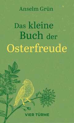 Anselm Grün - Das kleine Buch der Osterfreude Das kleine Buch der Osterfreude