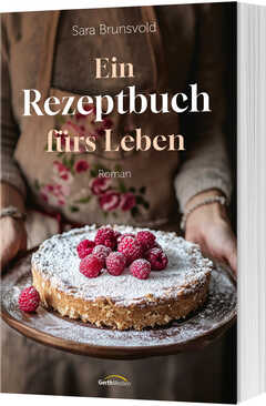 Eva Weyandt - Sara Brunsvold - Ein Rezeptbuch fürs Leben Ein Rezeptbuch fürs Leben