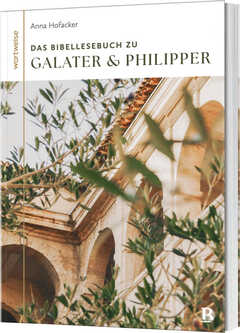 Tabea Tacke - Anna Hofacker - Das Bibellesebuch zu Galater und Philipper Das Bibellesebuch zu Galater und Philipper
