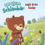 Marion Schramm - Bob Hartman - Steve Brown - Der kleine Schlaubär sagt Gott Danke Der kleine Schlaubär sagt Gott Danke