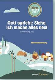 Gott spricht: Siehe, ich mache alles neu! 2026 - Materialsammlung Gott spricht: Siehe, ich mache alles neu! 2026 - Materialsammlung