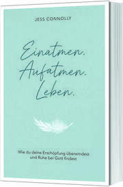 Martina Merckel-Braun - Jess Connolly - Einatmen. Aufatmen. Leben. Einatmen. Aufatmen. Leben.
