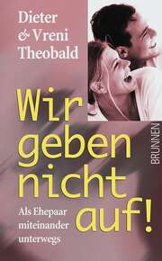 Dieter Theobald - Vreni Theobald - Wir geben nicht auf! Wir geben nicht auf!