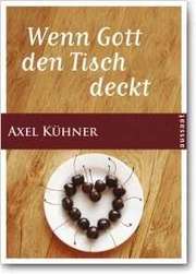 Axel Kühner - Wenn Gott den Tisch deckt Wenn Gott den Tisch deckt