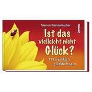 Marion Küstenmacher - Ist das vielleicht nicht Glück? Ist das vielleicht nicht Glück?