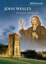 John Wesley - Der große Erweckungsprediger John Wesley - Der große Erweckungsprediger