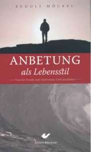 Rudolf Möckel - Anbetung als Lebensstil Anbetung als Lebensstil