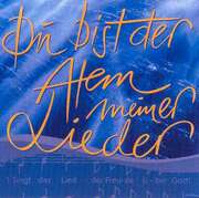 Christlicher Sängerbund - Du bist der Atem meiner Lieder Du bist der Atem meiner Lieder