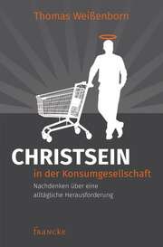 Thomas Weißenborn - Christsein in der Konsumgesellschaft Christsein in der Konsumgesellschaft