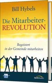 Bill Hybels - Die Mitarbeiter-Revolution Die Mitarbeiter-Revolution