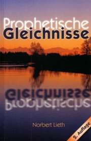 Norbert Lieth - Prophetische Gleichnisse Prophetische Gleichnisse