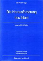 Eberhard Troeger - Die Herausforderung des Islam Die Herausforderung des Islam