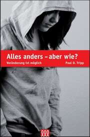 Paul Tripp - Timothy S. Lane - Paul David Tripp - Alles anders - aber wie? Alles anders - aber wie?