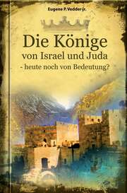 Eugen P. Junior Vedder - Die Könige von Israel und Juda Die Könige von Israel und Juda