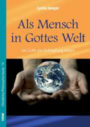 Lydia Jaeger - Als Mensch in Gottes Welt Als Mensch in Gottes Welt