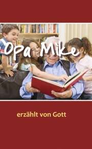 Opa Mike erzählt von Gott Opa Mike erzählt von Gott
