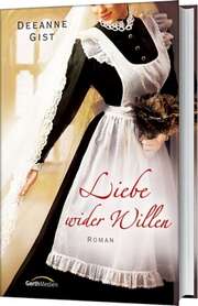Deeanne Gist - Silvia Lutz - Liebe wider Willen Liebe wider Willen