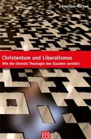 J. Gresham Machen - Christentum und Liberalismus Christentum und Liberalismus