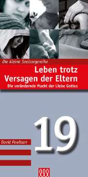 David Powlison - Leben trotz Versagen der Eltern Leben trotz Versagen der Eltern