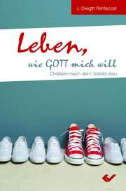 J. Dwight Pentecost - Leben, wie Gott mich will Leben, wie Gott mich will