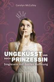 Carolyn McCulley - Silke Voß - Ungeküsst und doch Prinzessin Ungeküsst und doch Prinzessin