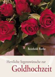 Reinhold Ruthe - Herzliche Segenswünsche zur Goldhochzeit Herzliche Segenswünsche zur Goldhochzeit
