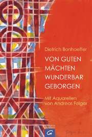 Dietrich Bonhoeffer - Andreas Felger - Von guten Mächten wunderbar geborgen Von guten Mächten wunderbar geborgen