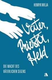 Henryk Wieja - Vater, Priester, Held Vater, Priester, Held