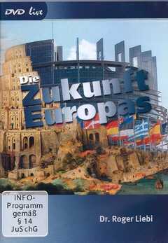 Roger Liebi - Die Zukunft Europas Die Zukunft Europas