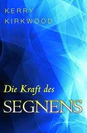 Kerry Kirkwood - Die Kraft des Segnens Die Kraft des Segnens