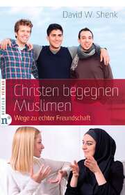 David W. Shenk - Christen begegnen Muslimen Christen begegnen Muslimen