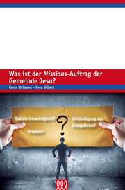 Greg Gilbert - Kevin De Young - Kevin DeYoung - Was ist der Missions-Auftrag der Gemeinde Jesu? Was ist der Missions-Auftrag der Gemeinde Jesu?