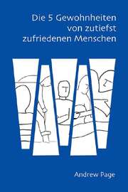 Andrew Page - Die 5 Gewohnheiten von zutiefst zufriedenen Menschen Die 5 Gewohnheiten von zutiefst zufriedenen Menschen